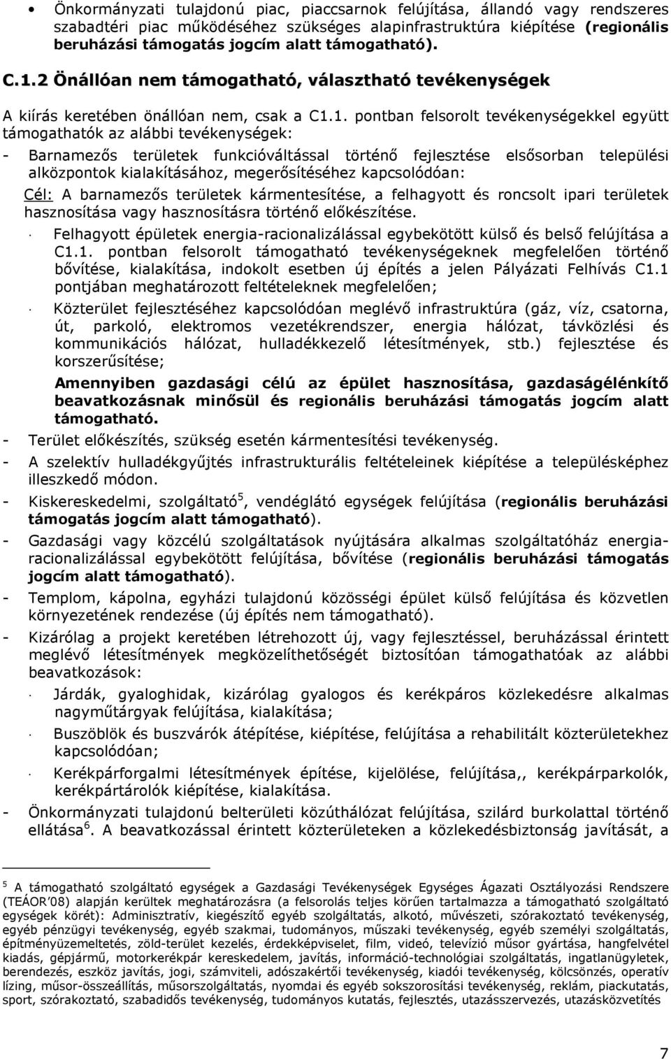 2 Önállóan nem támogatható, választható tevékenységek A kiírás keretében önállóan nem, csak a C1.