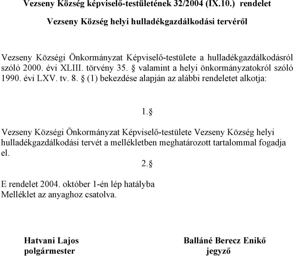 törvény 35. valamint a helyi önkormányzatokról szóló 1990. évi LXV. tv. 8. (1) bekezdése alapján az alábbi rendeletet alkotja: 1.