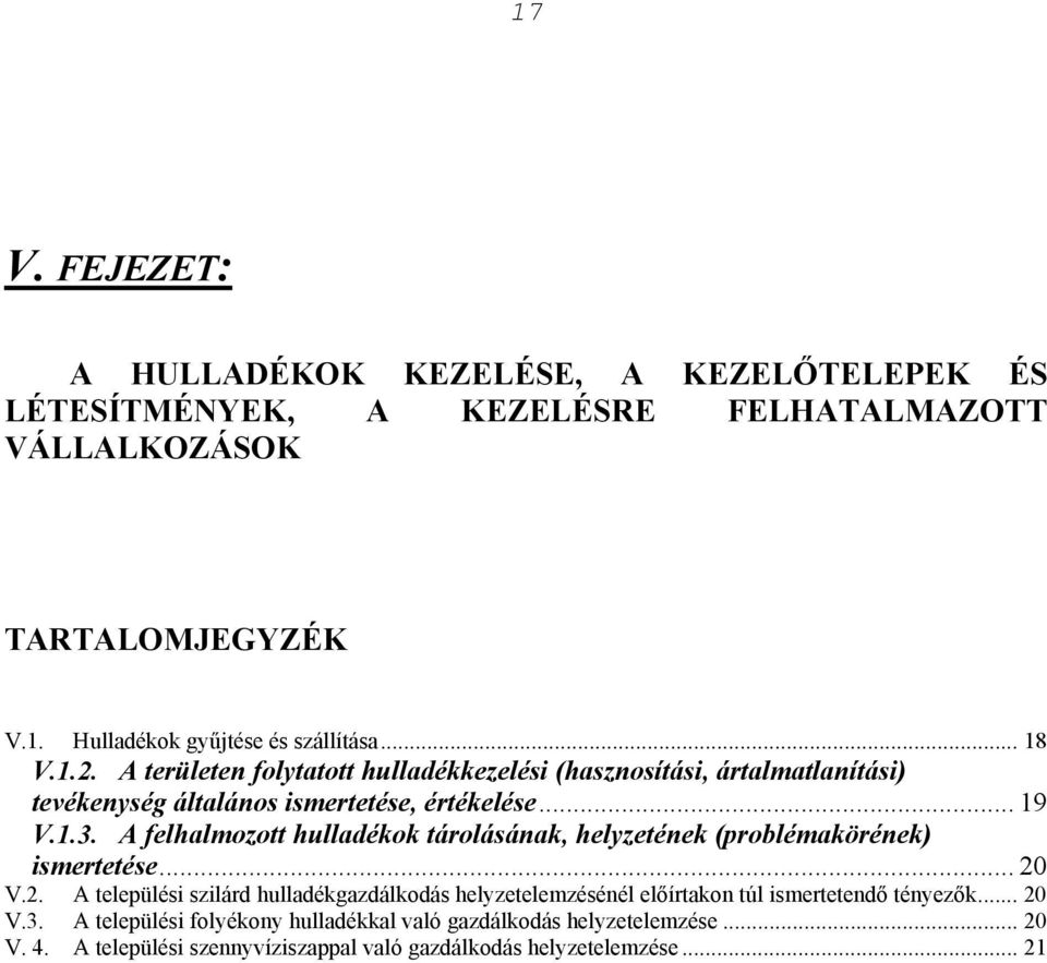 A felhalmozott ok tárolásának, helyzetének (problémakörének) ismertetése... 20