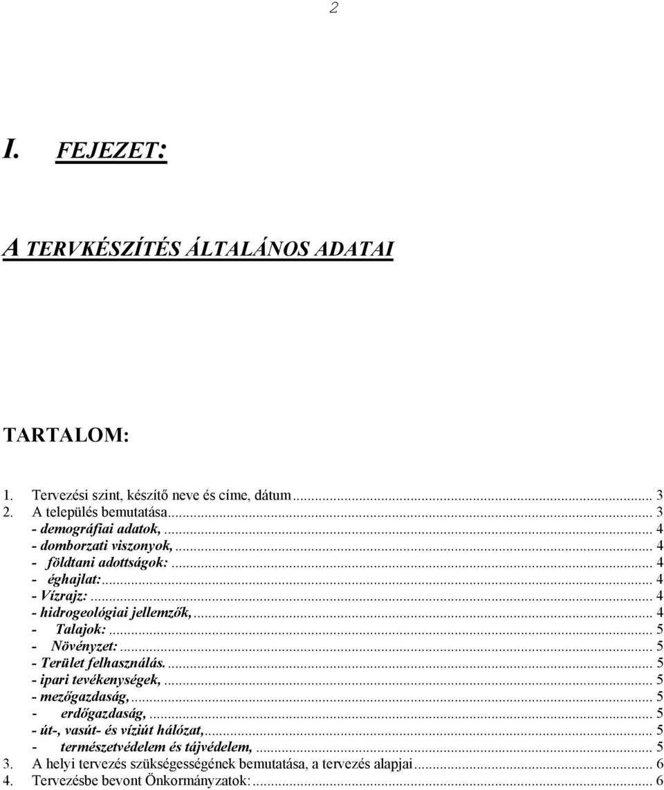 .. 4 - Talajok:... 5 - Növényzet:... 5 - Terület felhasználás.... 5 - ipari tevékenységek,... 5 - mezőgazdaság,... 5 - erdőgazdaság,.