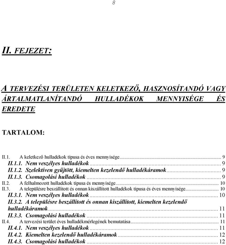 .. 10 II.3.1. Nem veszélyes ok... 10 II.3.2. A településre beszállított és onnan kiszállított, kiemelten kezelendő áramok... 11 II.3.3. Csomagolási ok... 11 II.4.