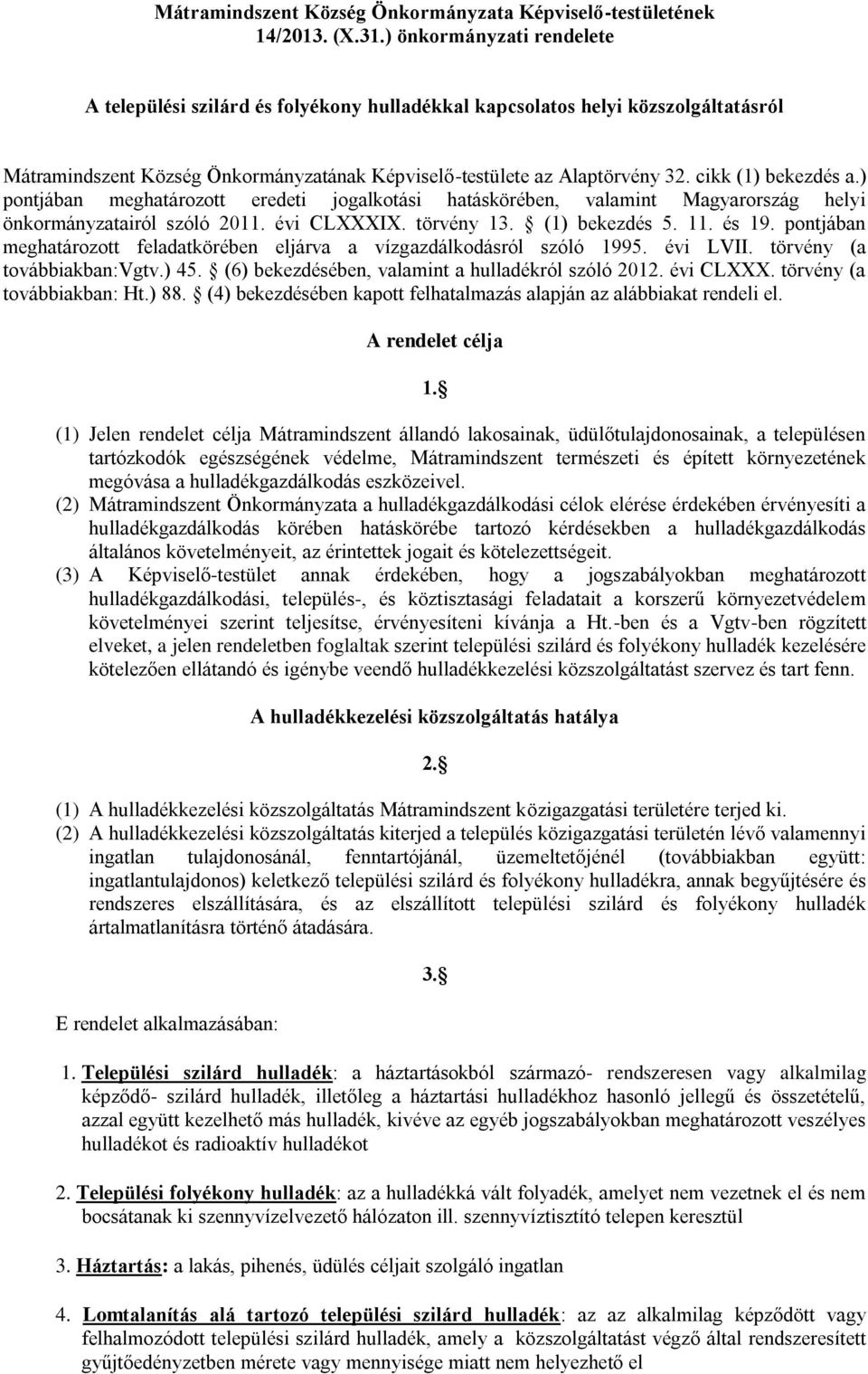 cikk (1) bekezdés a.) pontjában meghatározott eredeti jogalkotási hatáskörében, valamint Magyarország helyi önkormányzatairól szóló 2011. évi CLXXXIX. törvény 13. (1) bekezdés 5. 11. és 19.