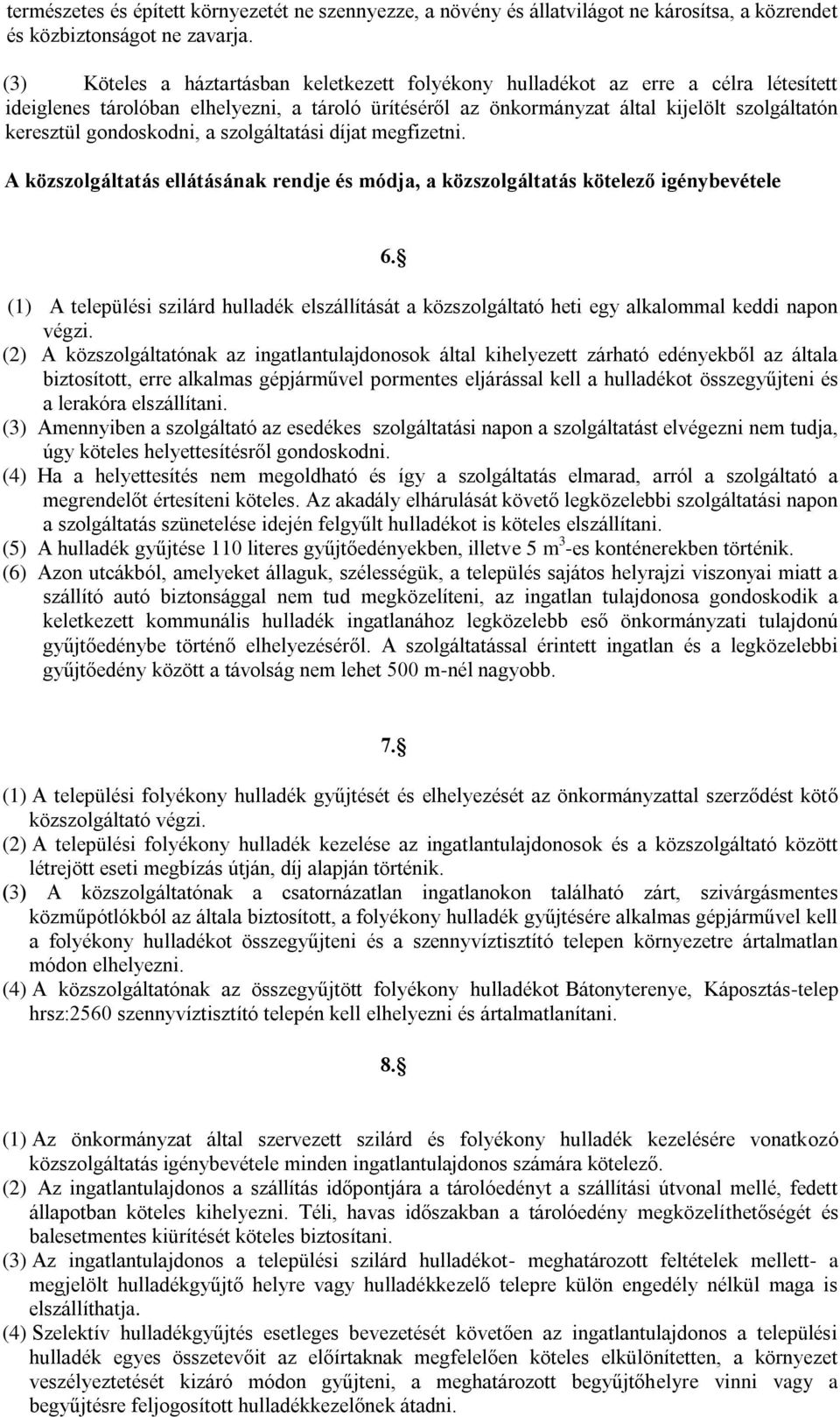 gondoskodni, a szolgáltatási díjat megfizetni. A közszolgáltatás ellátásának rendje és módja, a közszolgáltatás kötelező igénybevétele 6.