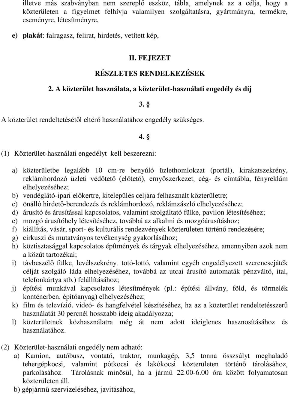 A közterület rendeltetésétől eltérő használatához engedély szükséges. 4.