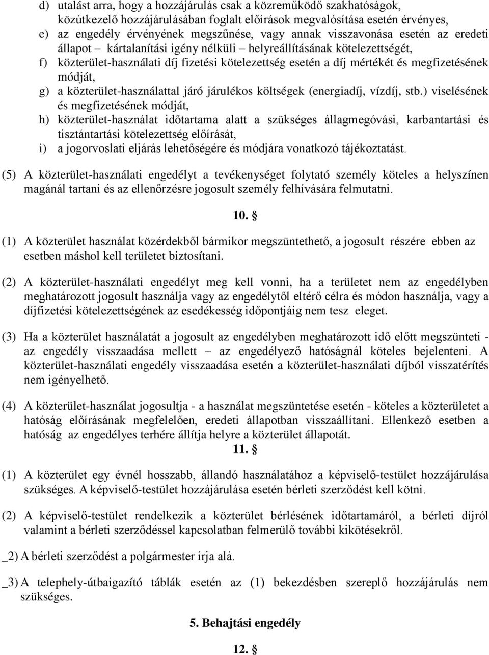 módját, g) a közterület-használattal járó járulékos költségek (energiadíj, vízdíj, stb.