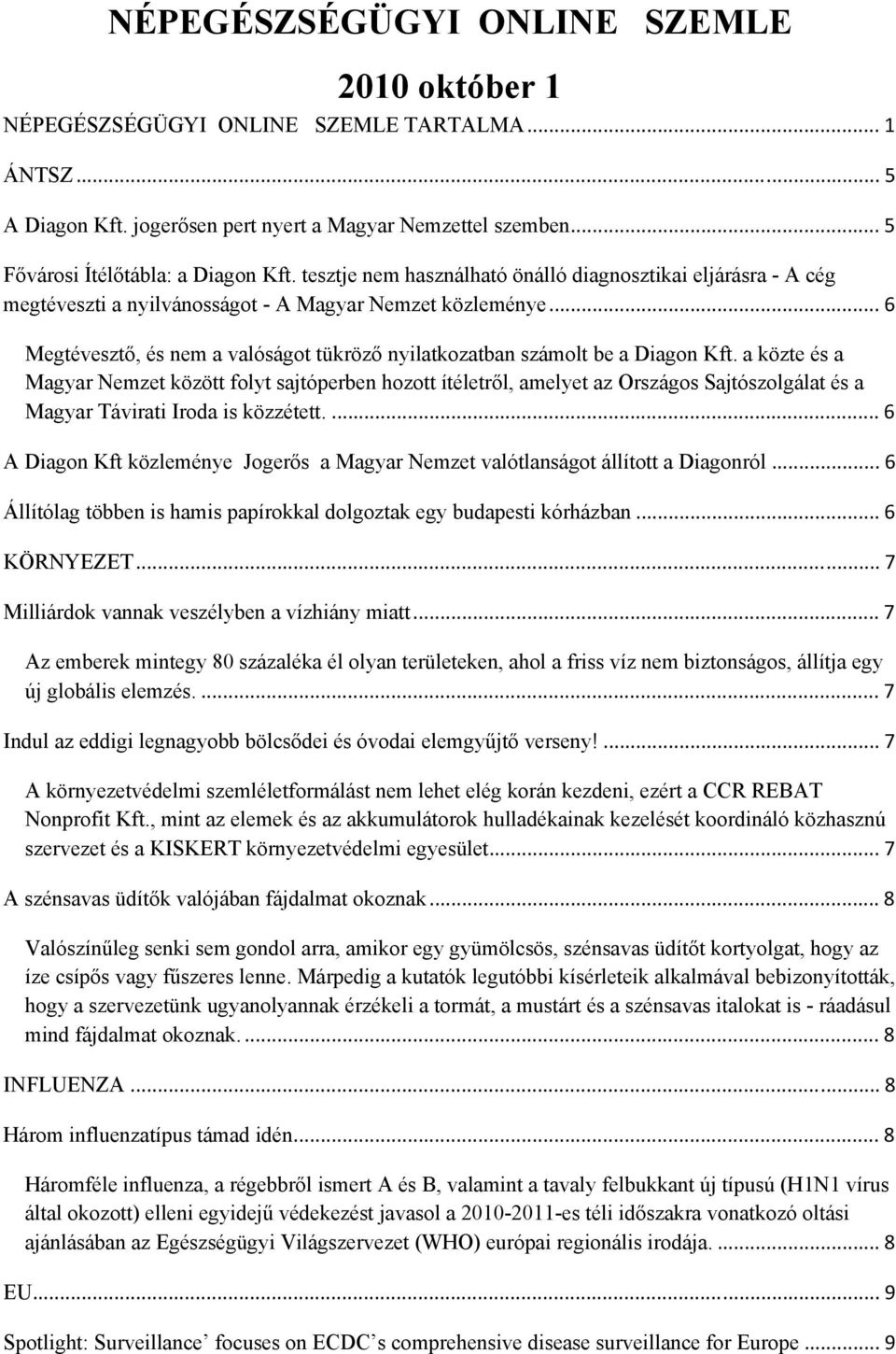 .. 6 Megtévesztő, és nem a valóságot tükröző nyilatkozatban számolt be a Diagon Kft.