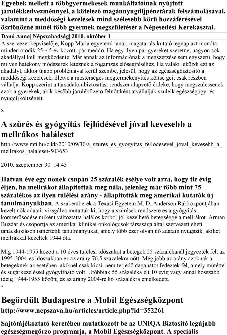 október 1 A szervezet képviselője, Kopp Mária egyetemi tanár, magatartás-kutató tegnap azt mondta: minden ötödik 25 45 év közötti pár meddő.