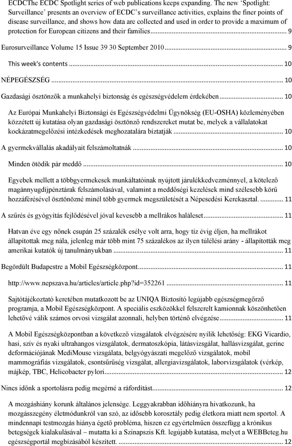 a maimum of protection for European citizens and their families... 9 Eurosurveillance Volume 15 Issue 39 30 September 2010... 9 This week's contents... 10 NÉPEGÉSZSÉG.