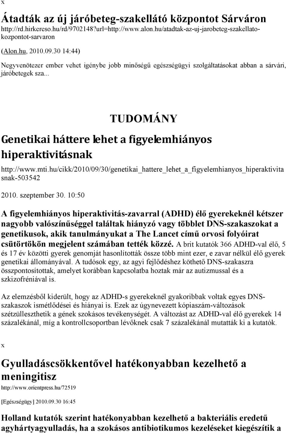 .. TUDOMÁNY Genetikai háttere lehet a figyelemhiányos hiperaktivitásnak http://www.mti.hu/cikk/2010/09/30/genetikai_hattere_lehet_a_figyelemhianyos_hiperaktivita snak-503542 2010. szeptember 30.