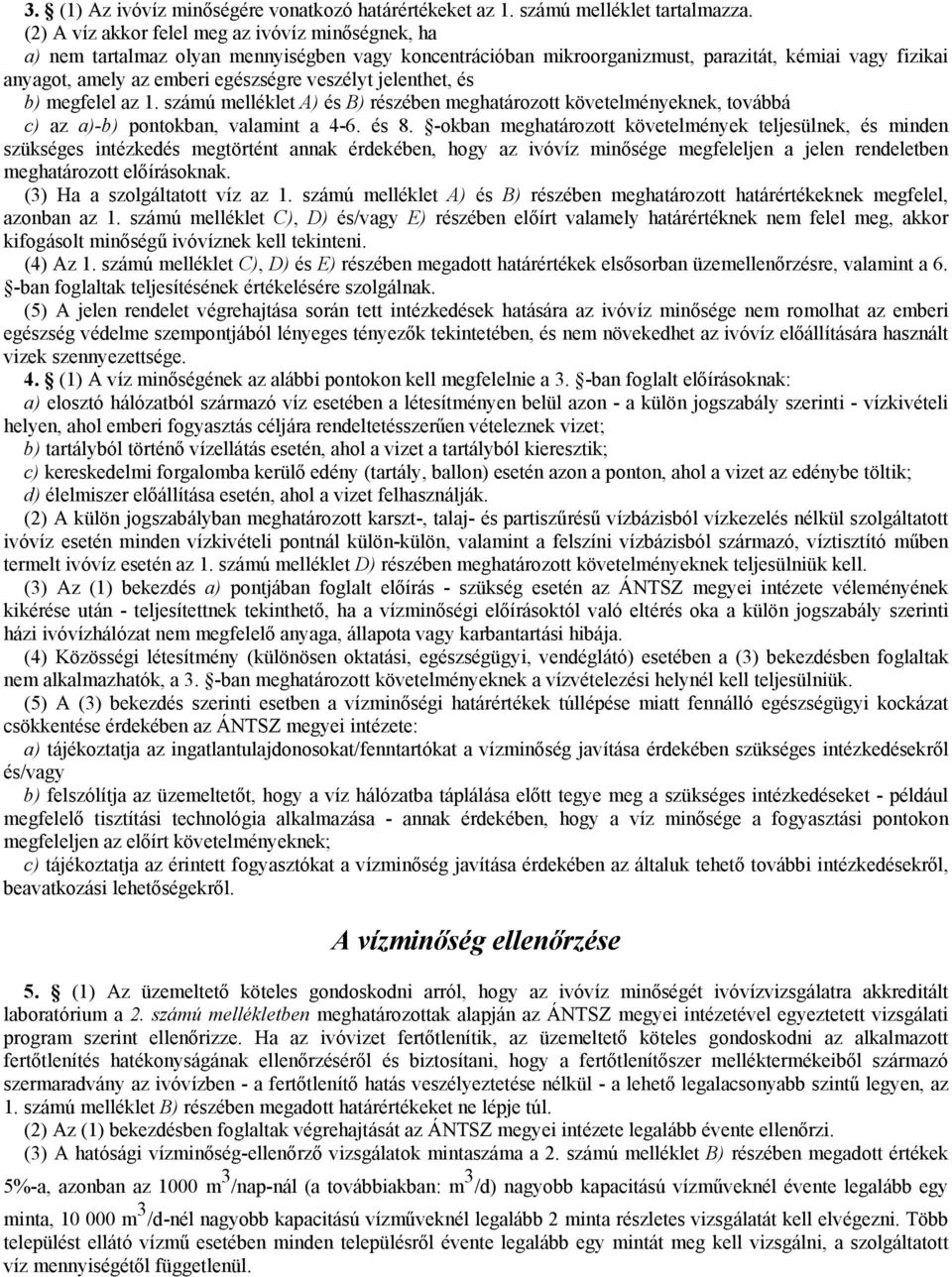 veszélyt jelenthet, és b) megfelel az 1. számú melléklet A) és B) részében meghatározott követelményeknek, továbbá c) az a)-b) pontokban, valamint a 4-6. és 8.