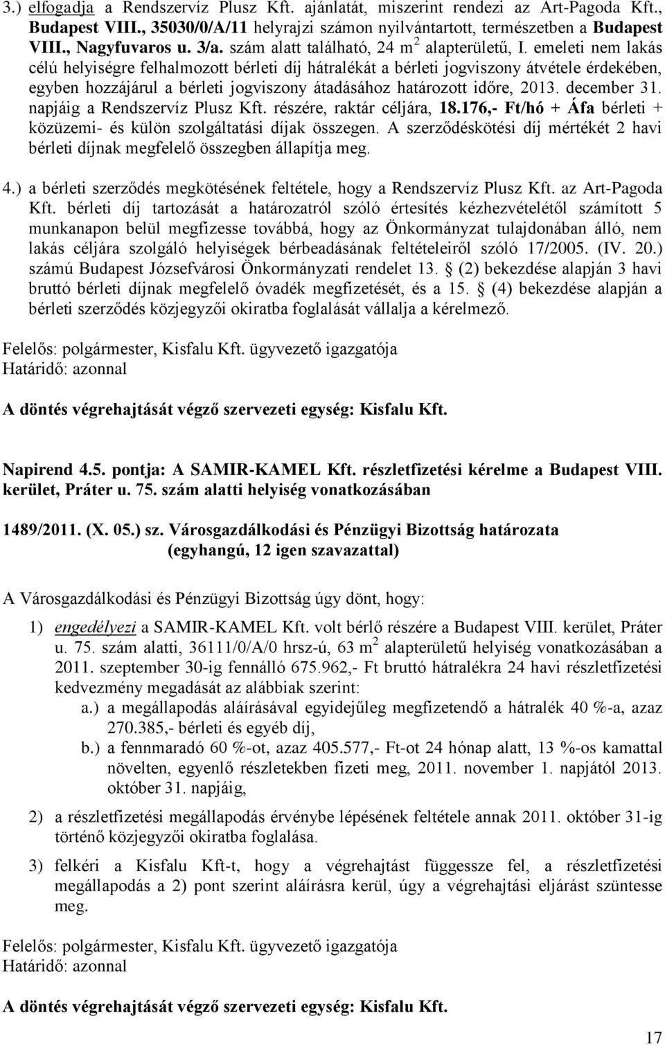 emeleti nem lakás célú helyiségre felhalmozott bérleti díj hátralékát a bérleti jogviszony átvétele érdekében, egyben hozzájárul a bérleti jogviszony átadásához határozott időre, 2013. december 31.