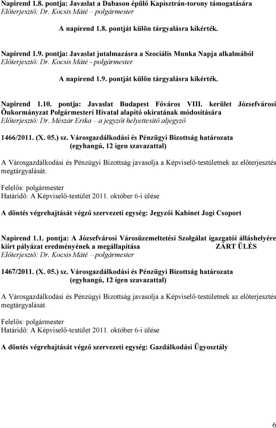 pontja: Javaslat Budapest Főváros VIII. kerület Józsefvárosi Önkormányzat Polgármesteri Hivatal alapító okiratának módosítására Előterjesztő: Dr.