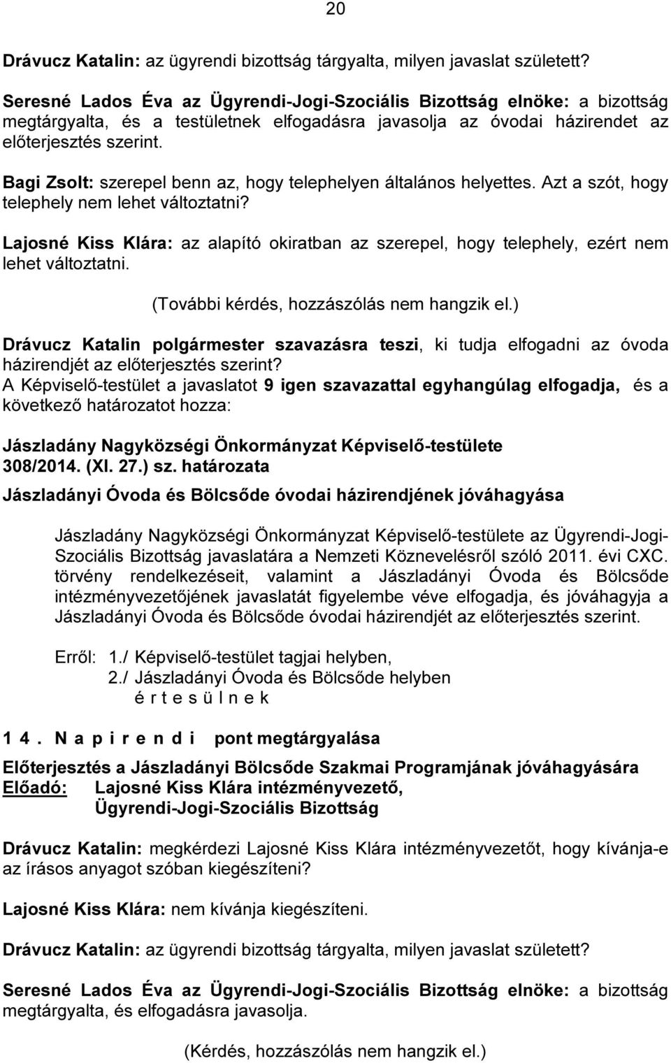 Bagi Zsolt: szerepel benn az, hogy telephelyen általános helyettes. Azt a szót, hogy telephely nem lehet változtatni?