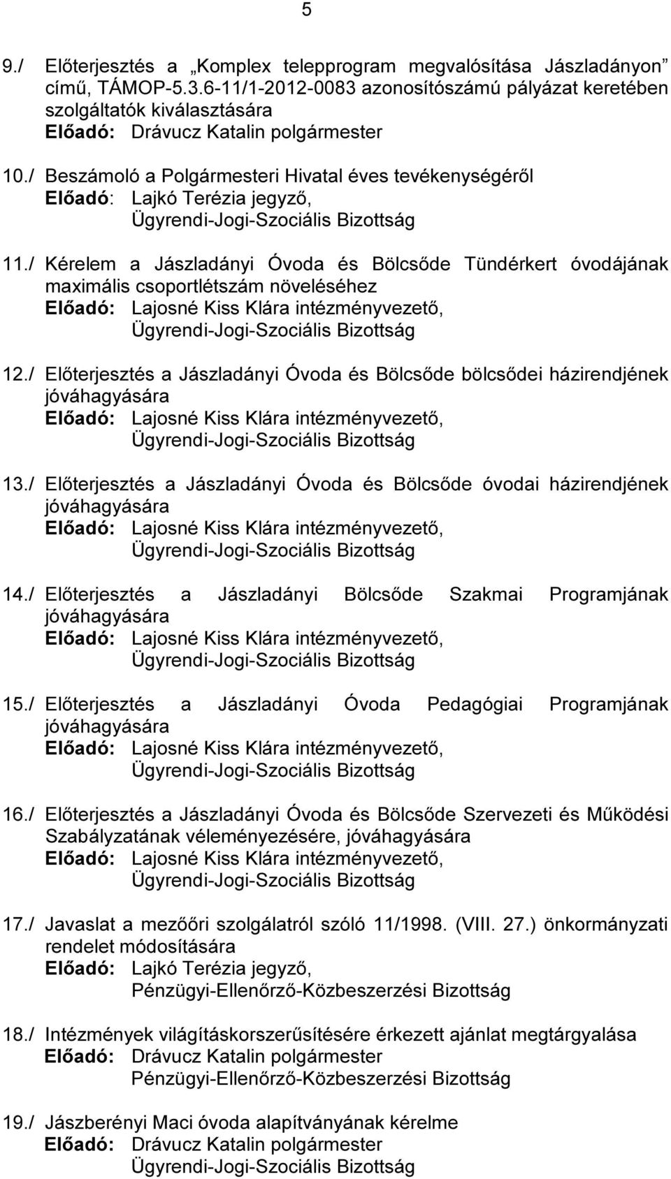 / Beszámoló a Polgármesteri Hivatal éves tevékenységéről Előadó: Lajkó Terézia jegyző, 11.