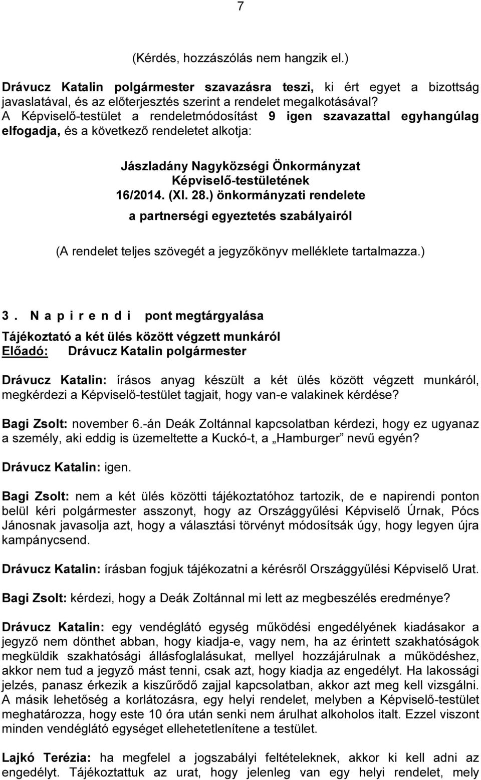 ) önkormányzati rendelete a partnerségi egyeztetés szabályairól (A rendelet teljes szövegét a jegyzőkönyv melléklete tartalmazza.) 3.