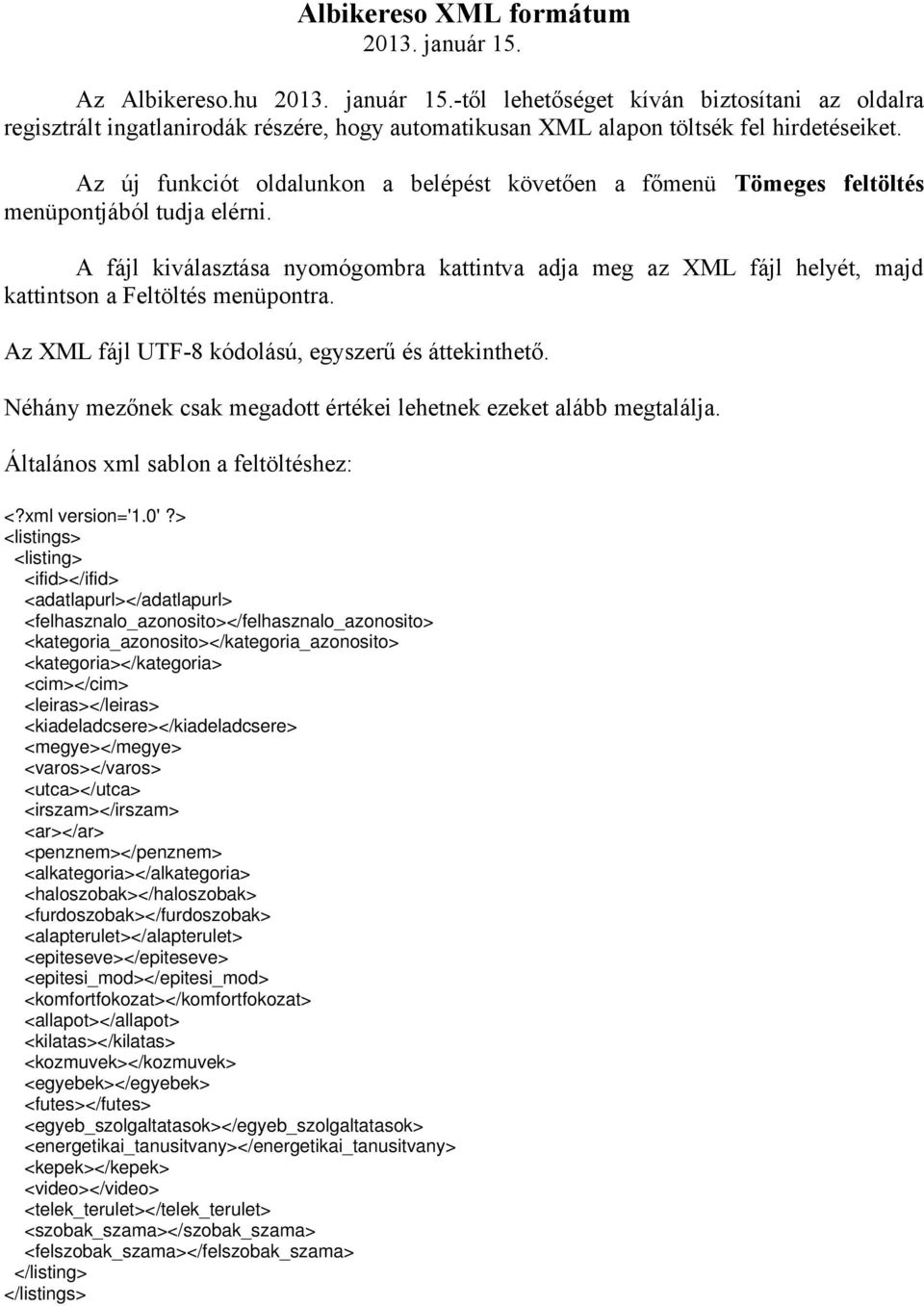 A fájl kiválasztása nyomógombra kattintva adja meg az XML fájl helyét, majd kattintson a Feltöltés menüpontra. Az XML fájl UTF-8 kódolású, egyszerű és áttekinthető.