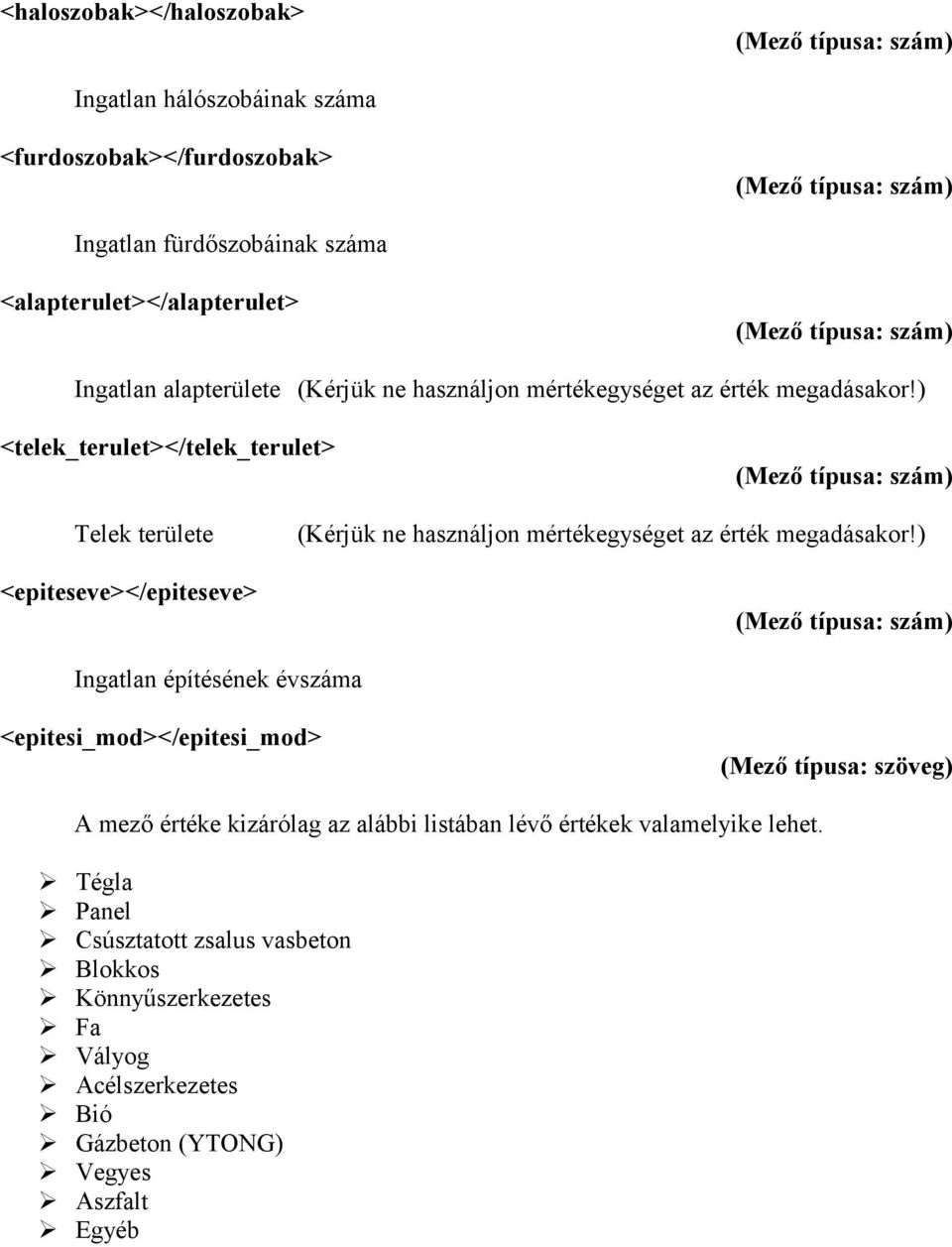 ) <telek_terulet></telek_terulet> Telek területe <epiteseve></epiteseve> (Kérjük ne használjon mértékegységet az érték megadásakor!