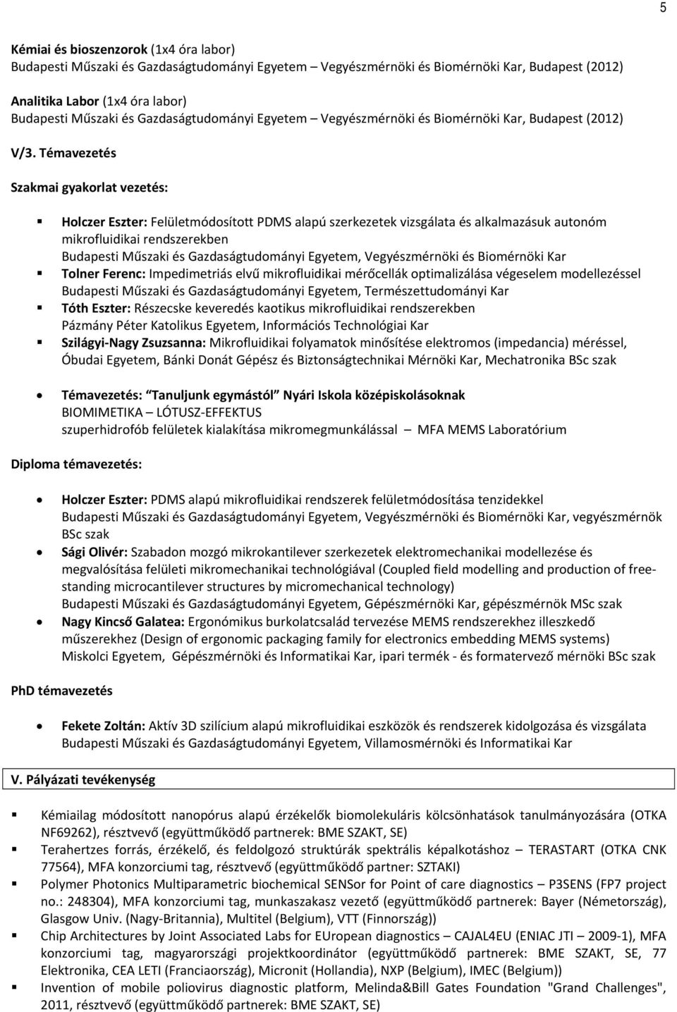 Témavezetés Szakmai gyakorlat vezetés: Holczer Eszter: Felületmódosított PDMS alapú szerkezetek vizsgálata és alkalmazásuk autonóm mikrofluidikai rendszerekben Budapesti Műszaki és Gazdaságtudományi