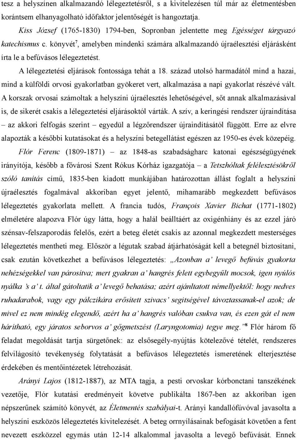 könyvét 7, amelyben mindenki számára alkalmazandó újraélesztési eljárásként írta le a befúvásos lélegeztetést. A lélegeztetési eljárások fontossága tehát a 18.