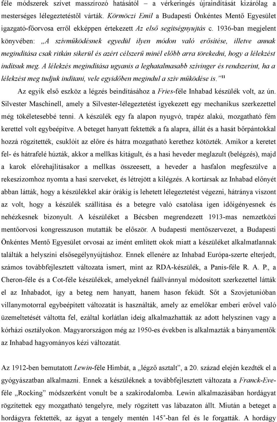 1936-ban megjelent könyvében: A szívműködésnek egyedül ilyen módon való erősítése, illetve annak megindítása csak ritkán sikerül és azért célszerű minél előbb arra törekedni, hogy a lélekzést