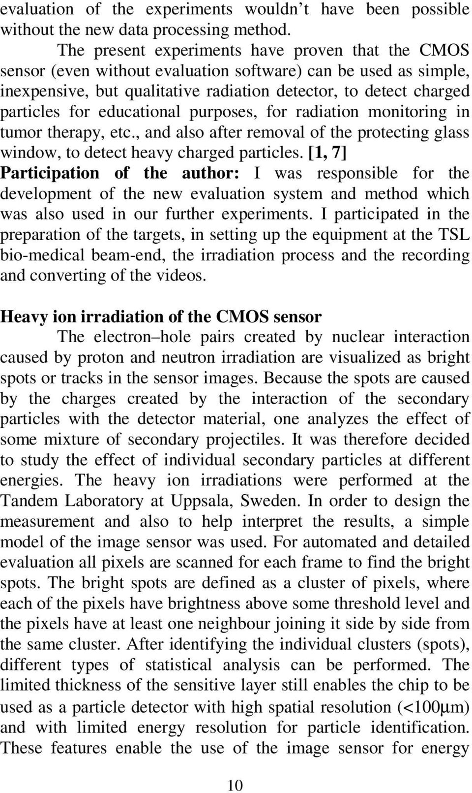 educational purposes, for radiation monitoring in tumor therapy, etc., and also after removal of the protecting glass window, to detect heavy charged particles.