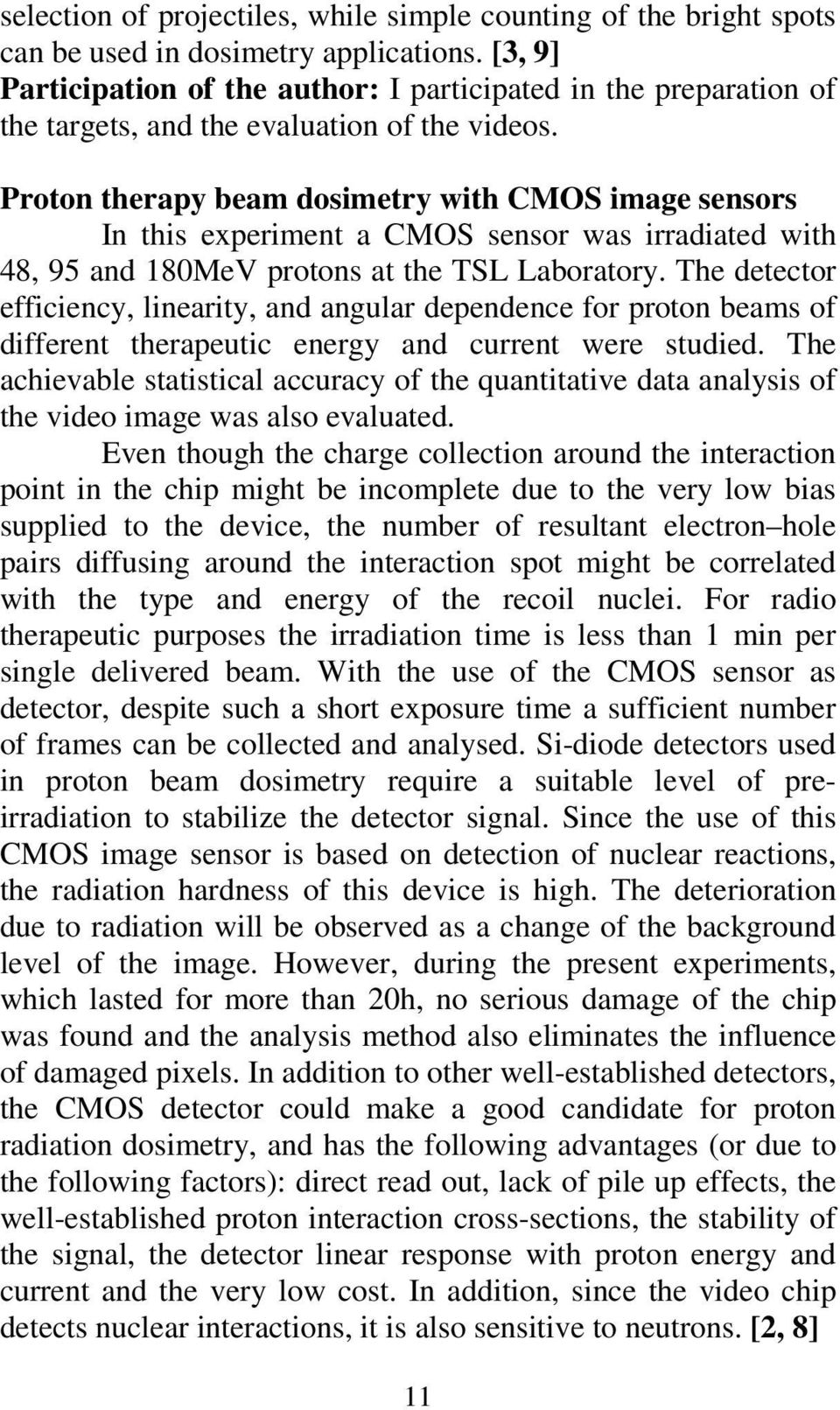 Proton therapy beam dosimetry with CMOS image sensors In this experiment a CMOS sensor was irradiated with 48, 95 and 180MeV protons at the TSL Laboratory.