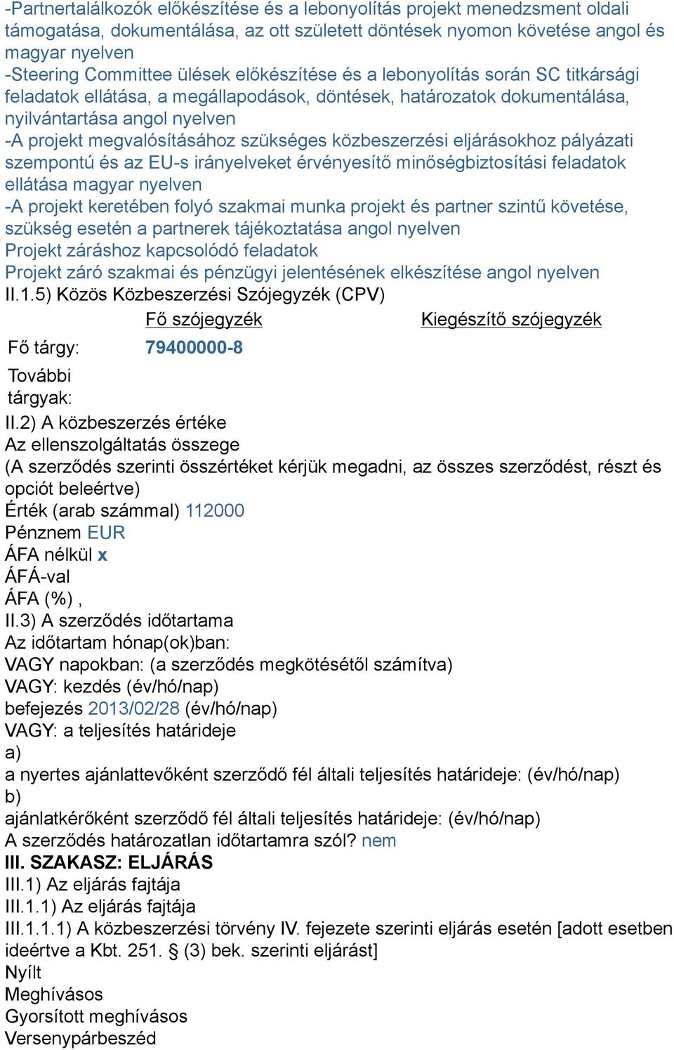 közbeszerzési eljárásokhoz pályázati szempontú és az EU-s irányelveket érvényesítő minőségbiztosítási feladatok ellátása magyar nyelven -A projekt keretében folyó szakmai munka projekt és partner