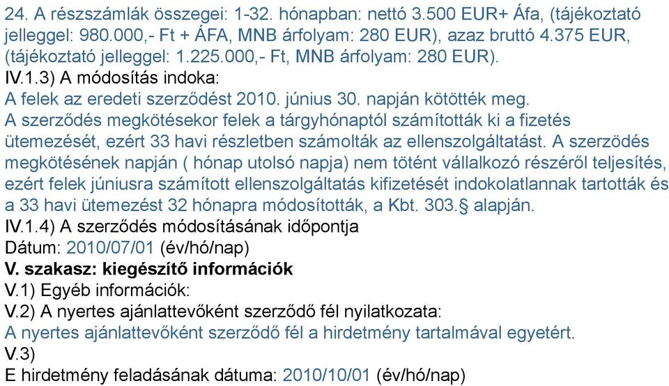 A szerződés megkötésekor felek a tárgyhónaptól számították ki a fizetés ütemezését, ezért 33 havi részletben számolták az ellenszolgáltatást.