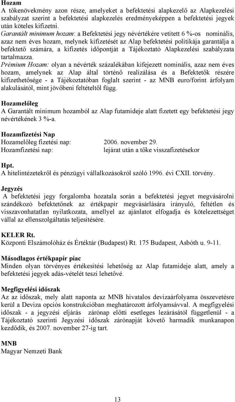 időpontját a Tájékoztató Alapkezelési szabályzata tartalmazza.