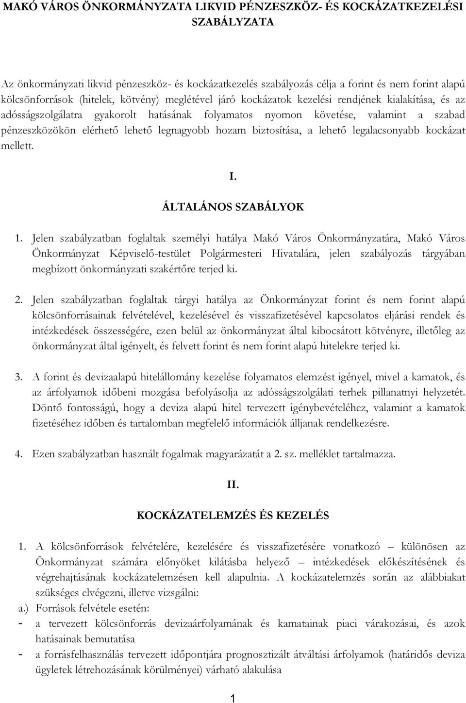 legnagyobb hozam biztosítása, a lehető legalacsonyabb kockázat mellett. I. ÁLTALÁNOS SZABÁLYOK 1.