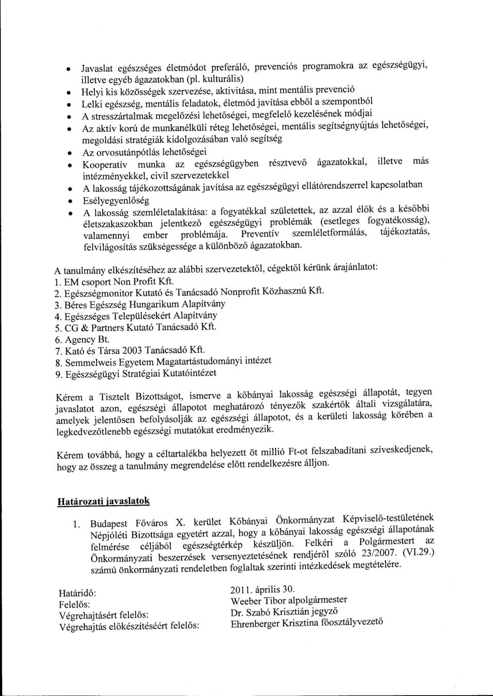 megfelelő kezelésének módjai Az aktív korú de munkanélküli réteg lehetőségei, mentális segítségnyújtás lehetőségei, megoldási stratégiák kidolgozásában való segítség Az orvosutánpótlás lehetőségei