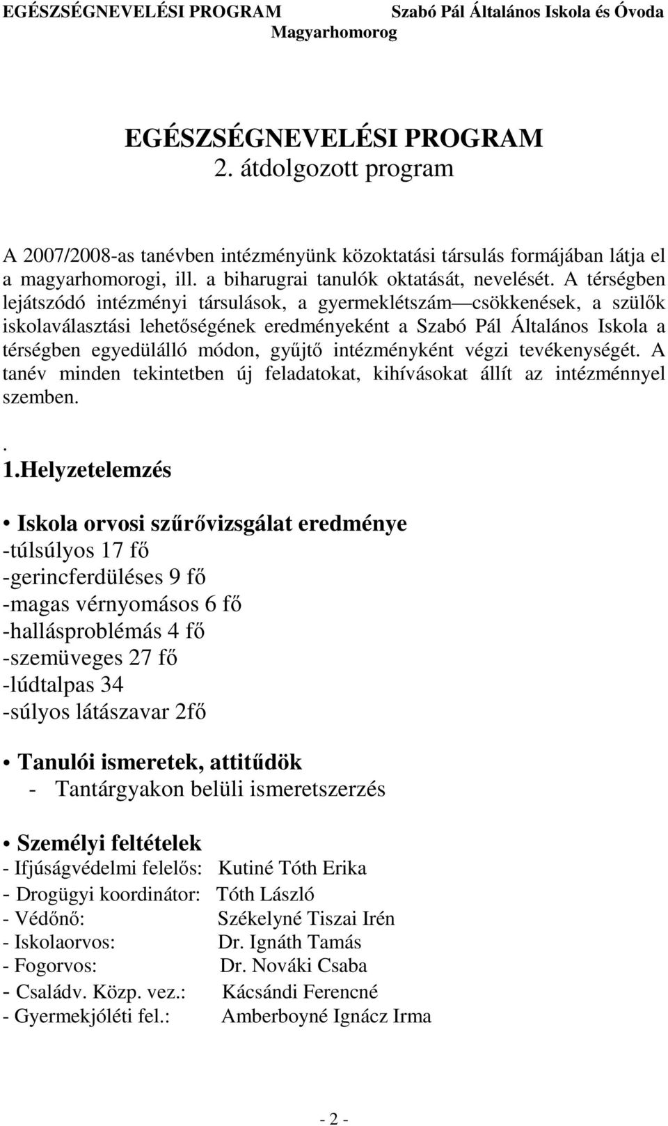 intézményként végzi tevékenységét. A tanév minden tekintetben új feladatokat, kihívásokat állít az intézménnyel szemben.. 1.