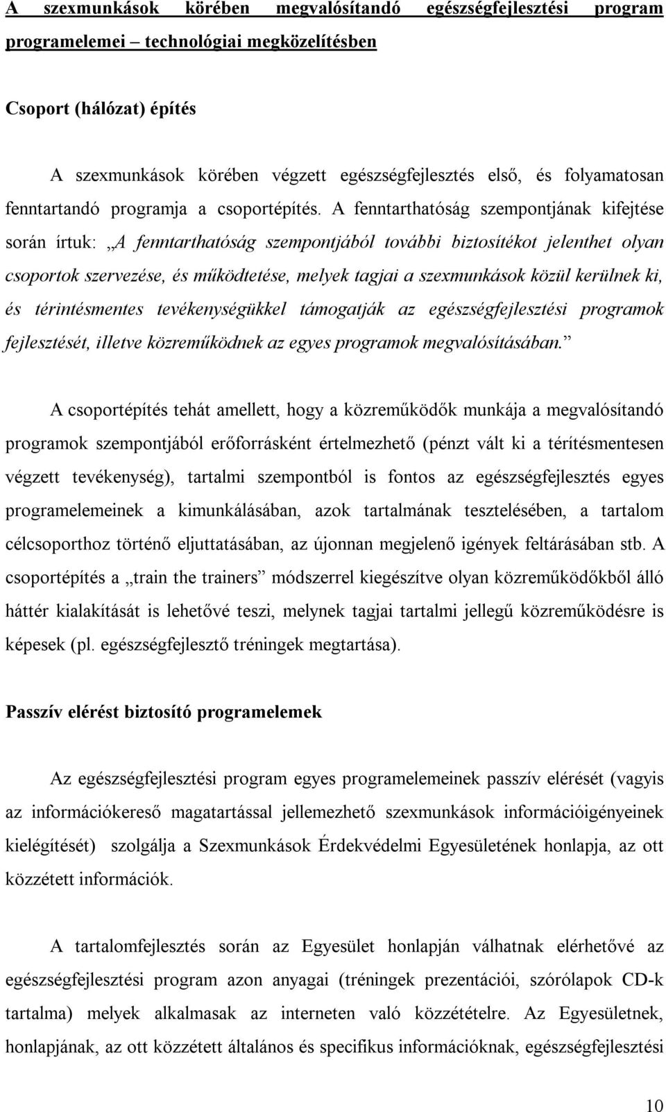 A fenntarthatóság szempontjának kifejtése során írtuk: A fenntarthatóság szempontjából további biztosítékot jelenthet olyan csoportok szervezése, és működtetése, melyek tagjai a szexmunkások közül