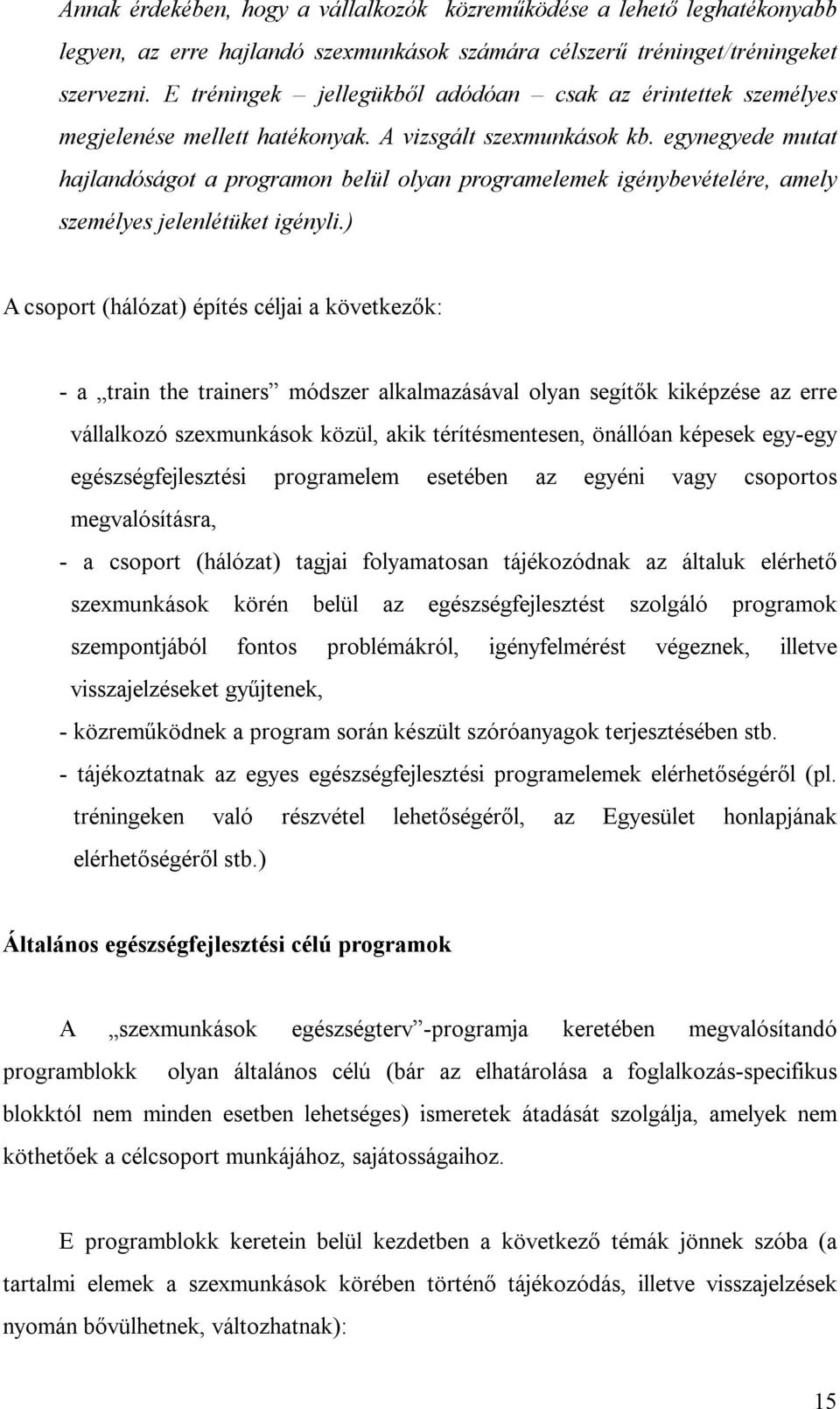 egynegyede mutat hajlandóságot a programon belül olyan programelemek igénybevételére, amely személyes jelenlétüket igényli.