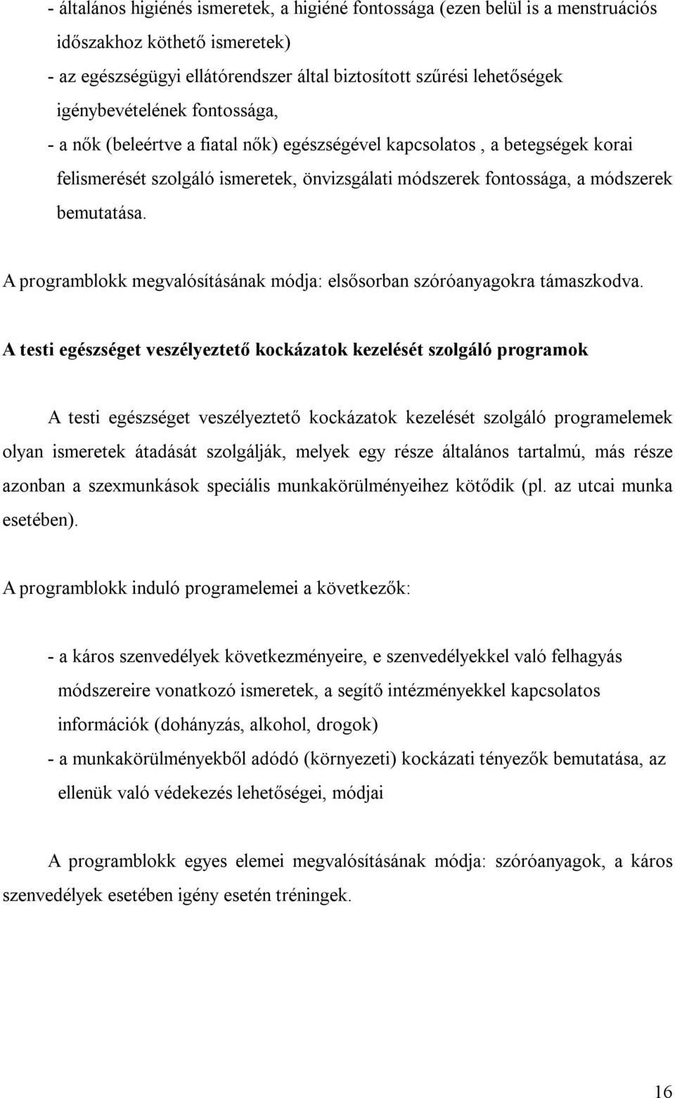 A programblokk megvalósításának módja: elsősorban szóróanyagokra támaszkodva.