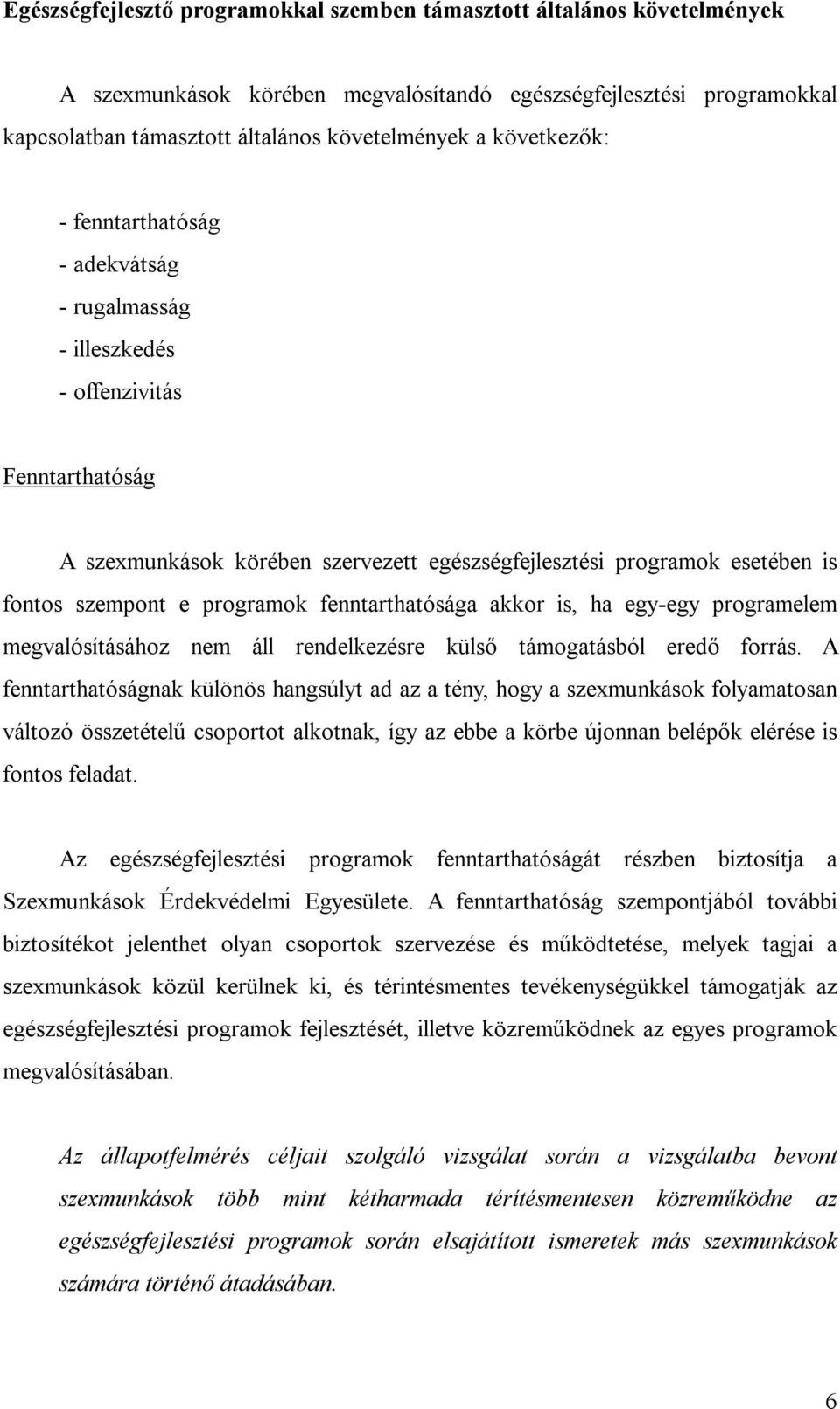 programok fenntarthatósága akkor is, ha egy-egy programelem megvalósításához nem áll rendelkezésre külső támogatásból eredő forrás.