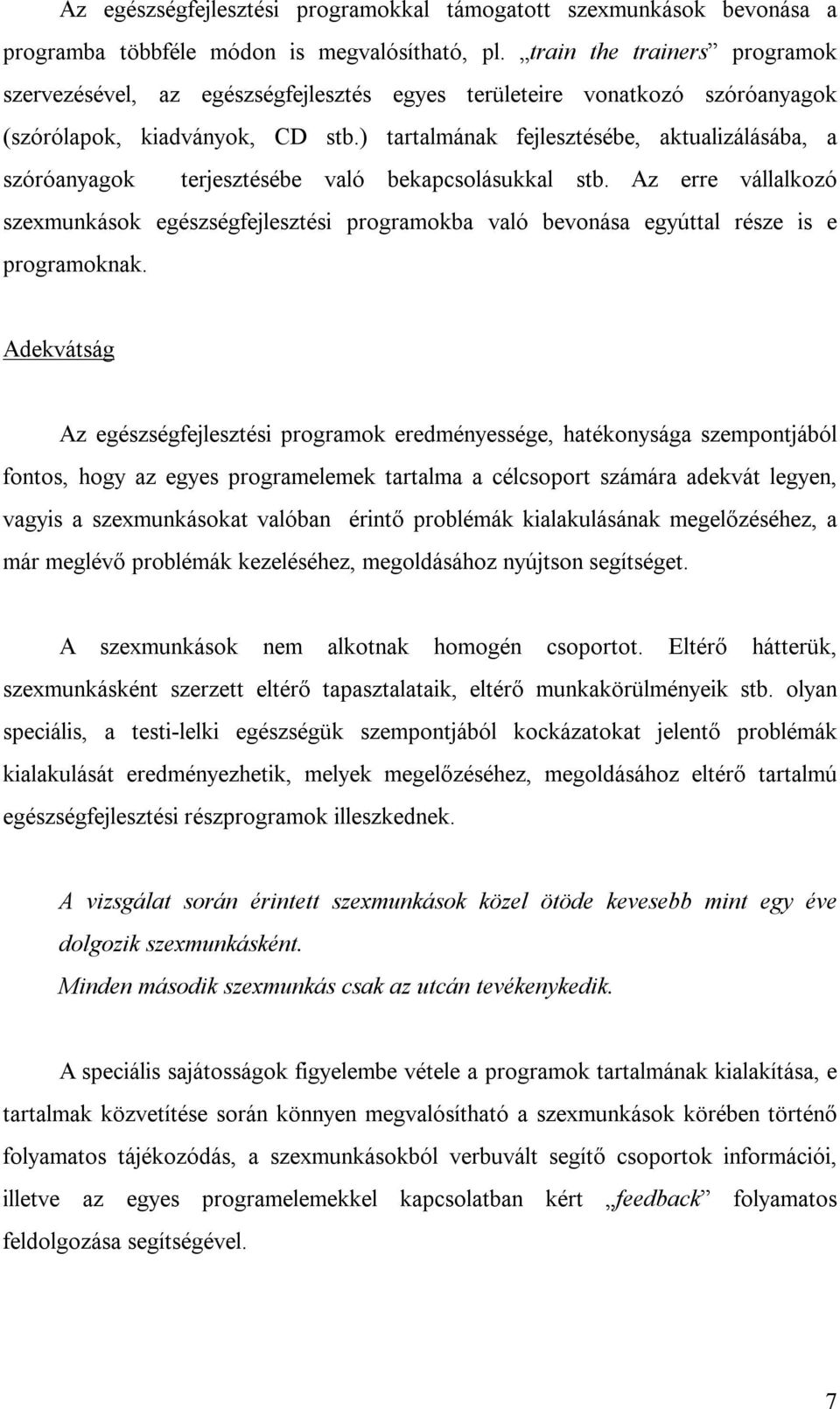 ) tartalmának fejlesztésébe, aktualizálásába, a szóróanyagok terjesztésébe való bekapcsolásukkal stb.