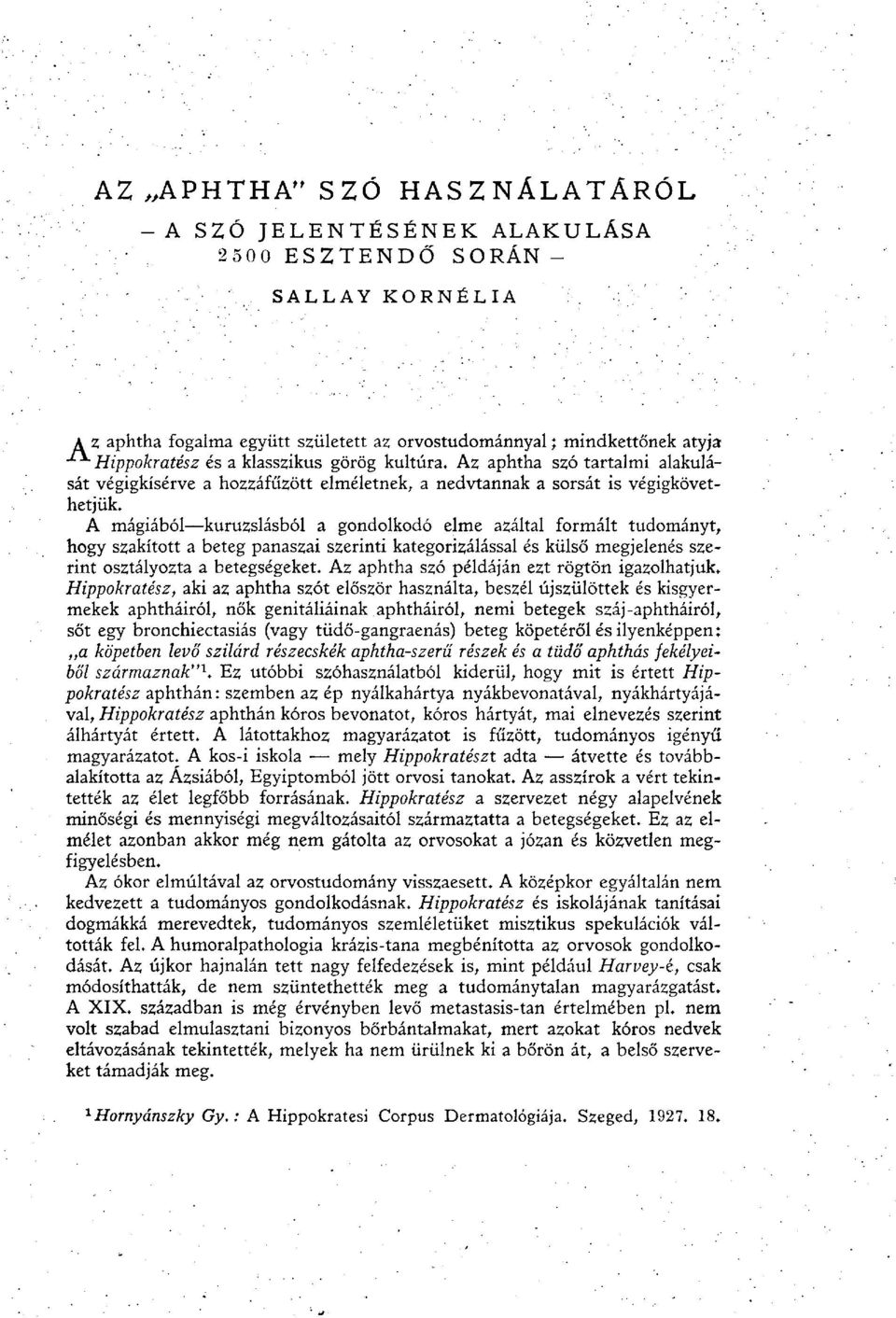 A mágiából kuruzslásból a gondolkodó elme azáltal formált tudományt, hogy szakított a beteg panaszai szerinti kategorizálással és külső megjelenés szerint osztályozta a betegségeket.