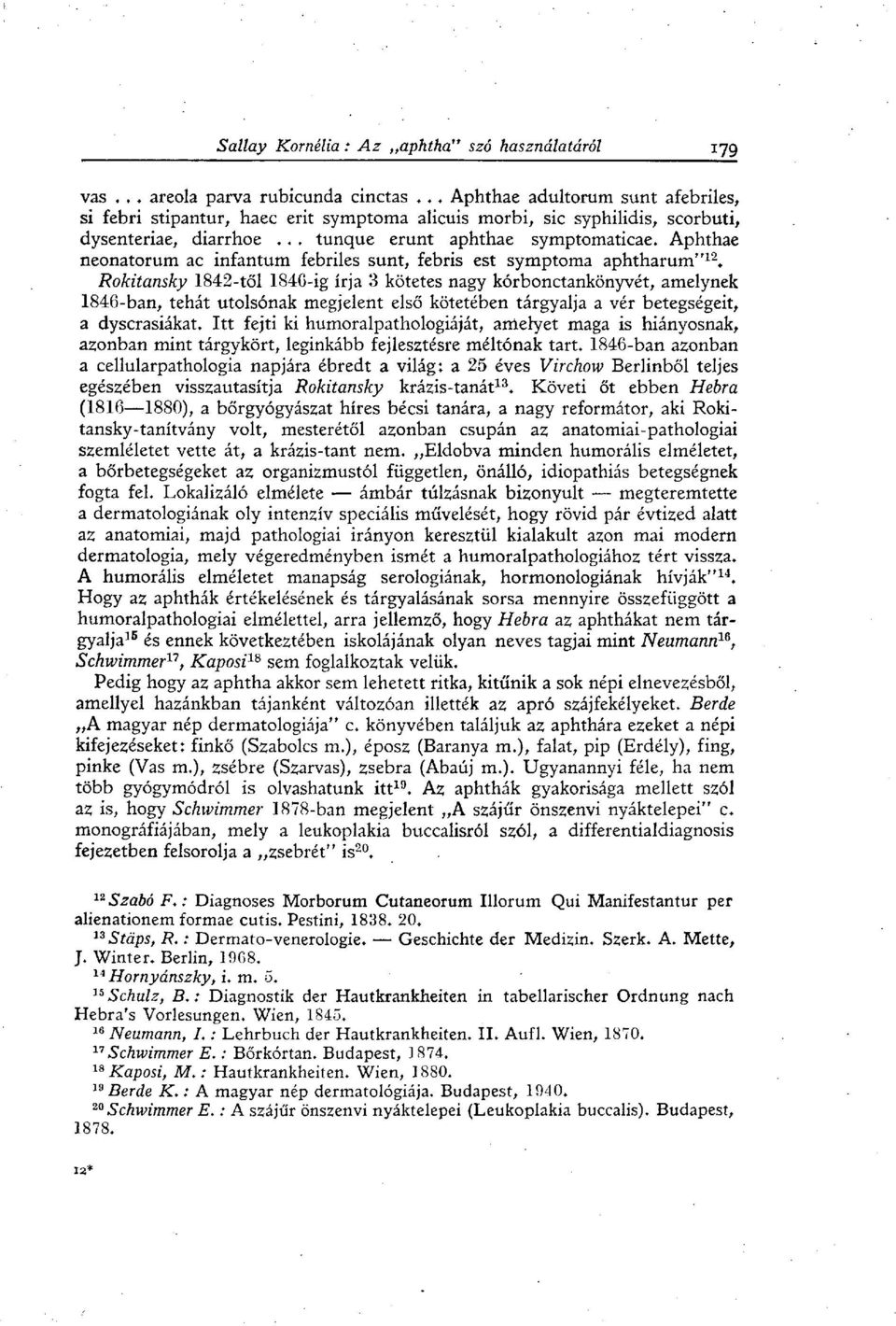 Rokitansky 1842-től 1846-ig írja 3 kötetes nagy kórbonctankönyvét, amelynek 1846-ban, tehát utolsónak megjelent első kötetében tárgyalja a vér betegségeit, a dyserasiákat.