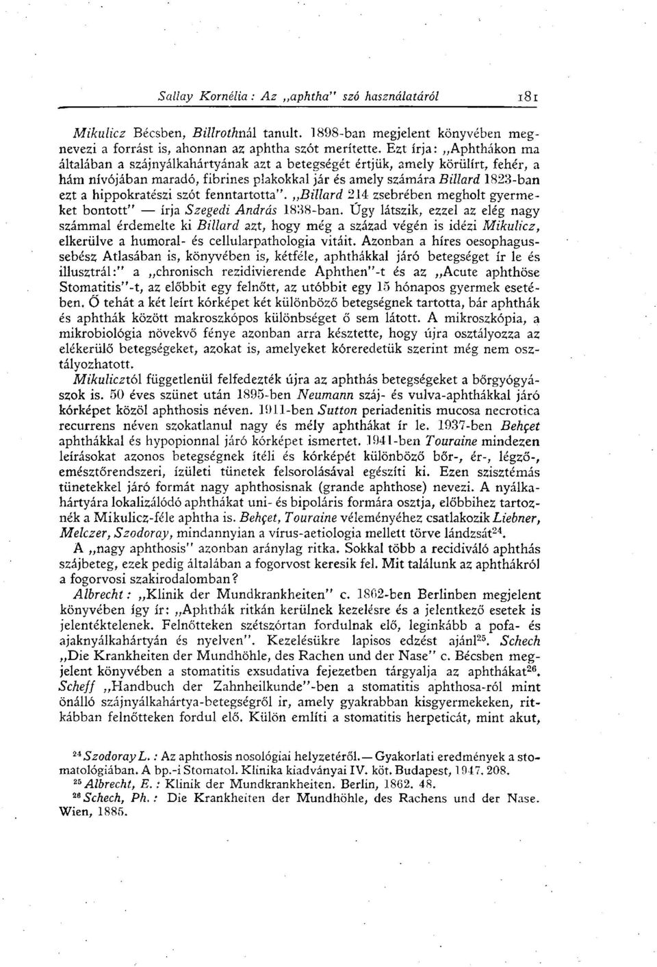 hippokratészi szót fenntartotta". Billard 214 zsebrében megholt gyermeket bontott" írja Szegedi András 1838-ban.