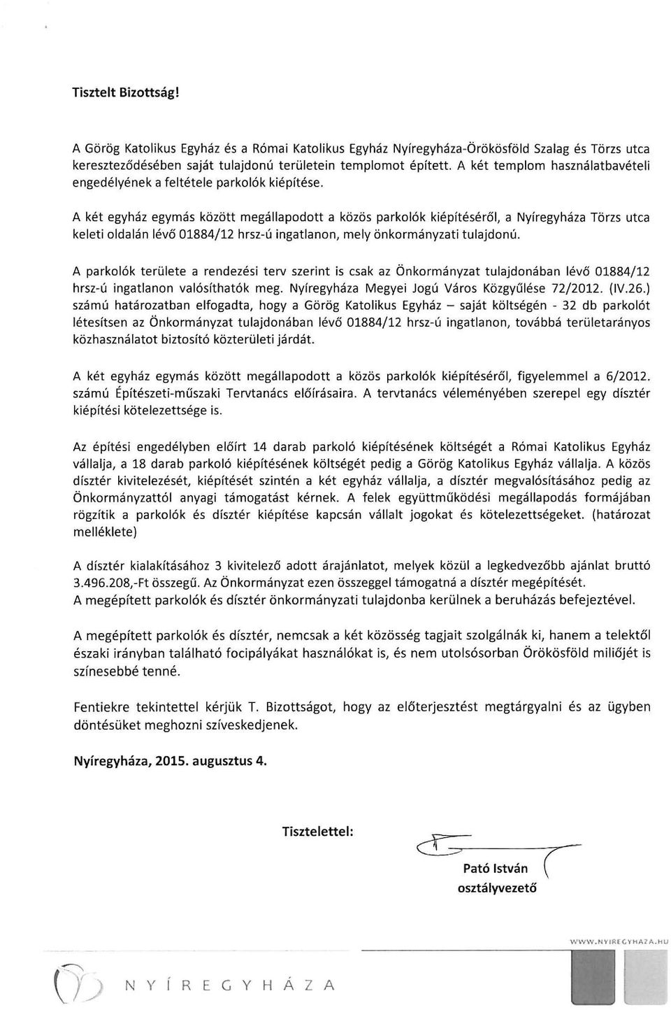 A két egyház egymás között megállapodott a közös parkolók kiépítéséről, a Nyíregyháza Törzs utca keleti oldalán lévő 01884/12 hrsz-ú ingatlanon, me ly önkormányzati tulajdonú.