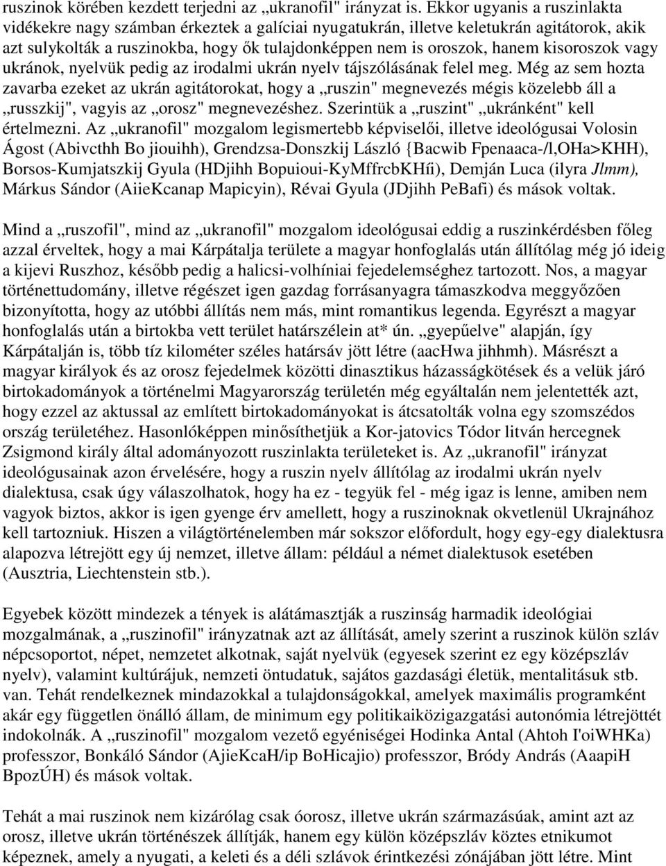 kisoroszok vagy ukránok, nyelvük pedig az irodalmi ukrán nyelv tájszólásának felel meg.