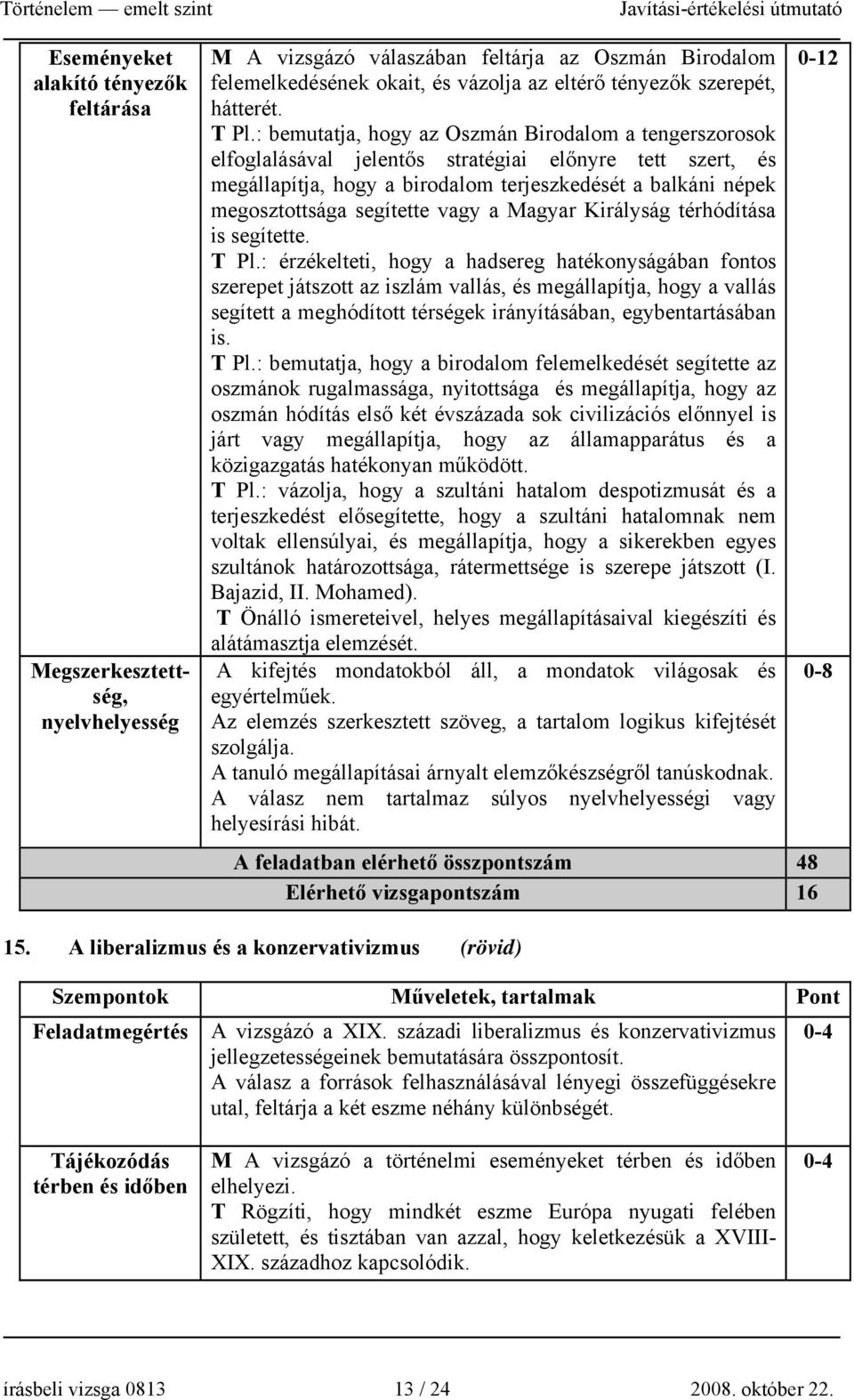 segítette vagy a Magyar Királyság térhódítása is segítette. T Pl.