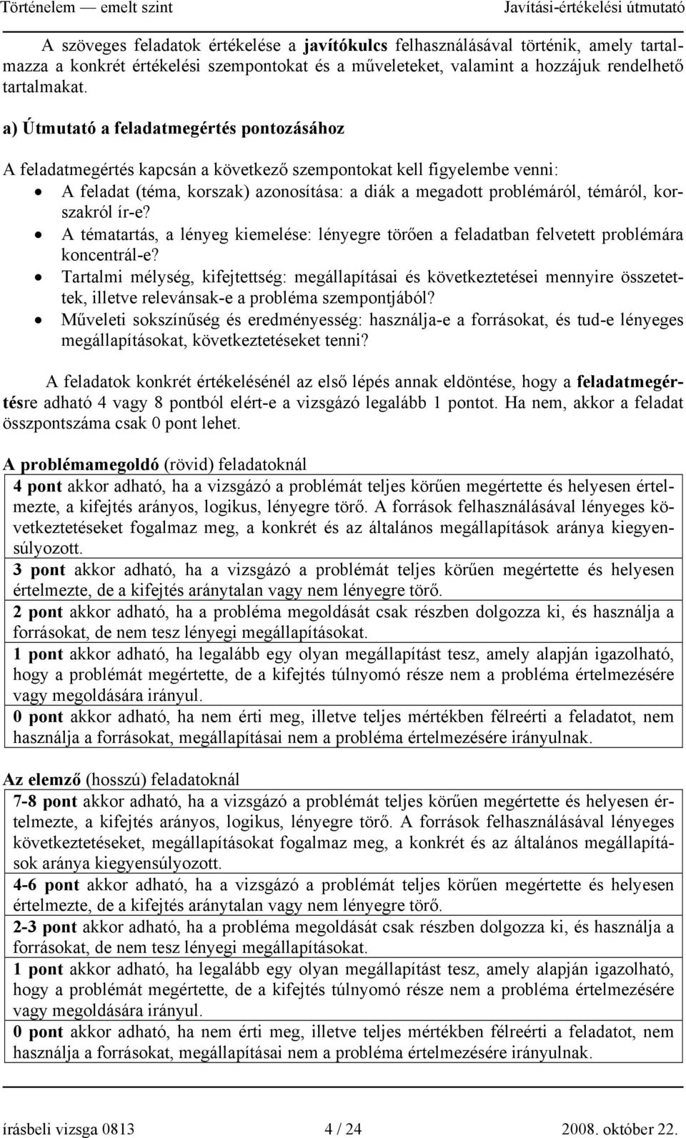 korszakról ír-e? A tématartás, a lényeg kiemelése: lényegre törően a feladatban felvetett problémára koncentrál-e?