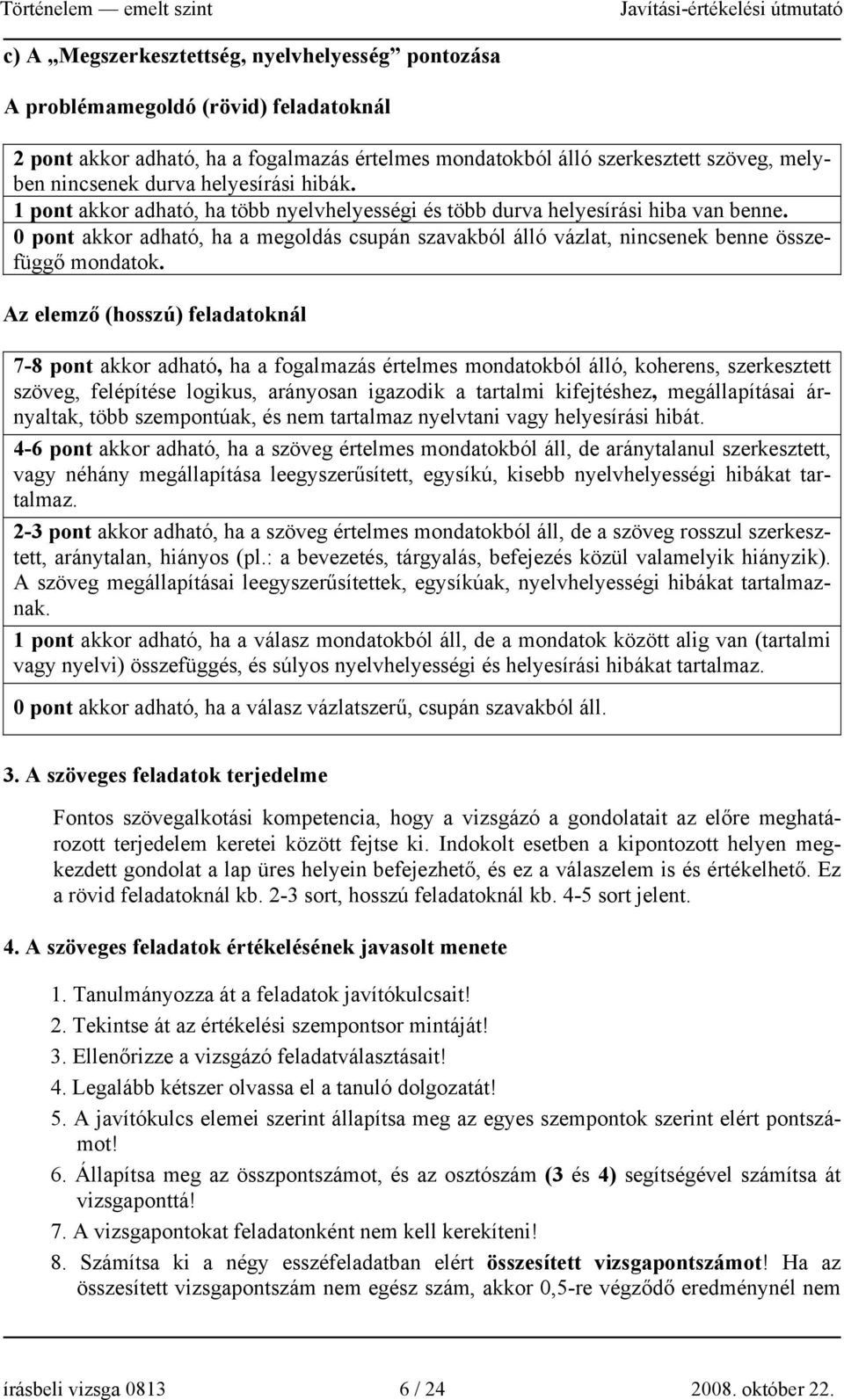 0 pont akkor adható, ha a megoldás csupán szavakból álló vázlat, nincsenek benne összefüggő mondatok.