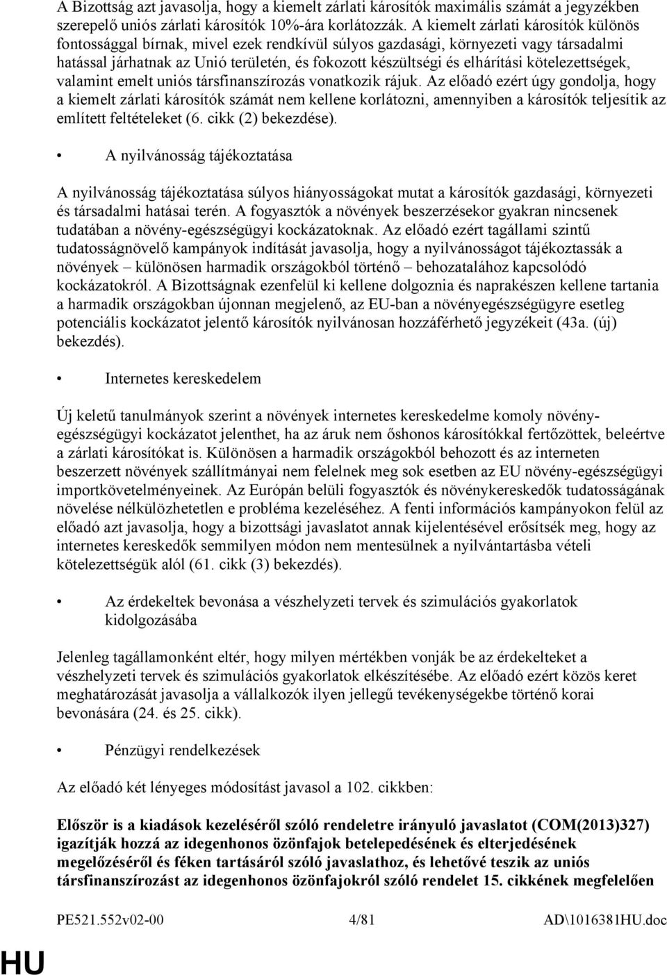 kötelezettségek, valamint emelt uniós társfinanszírozás vonatkozik rájuk.