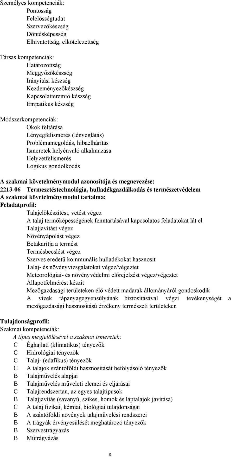 Helyzetfelismerés Logikus gondolkodás A szakmai követelménymodul azonosítója és megnevezése: 2213-06 Termesztéstechnológia, hulladékgazdálkodás és természetvédelem A szakmai követelménymodul