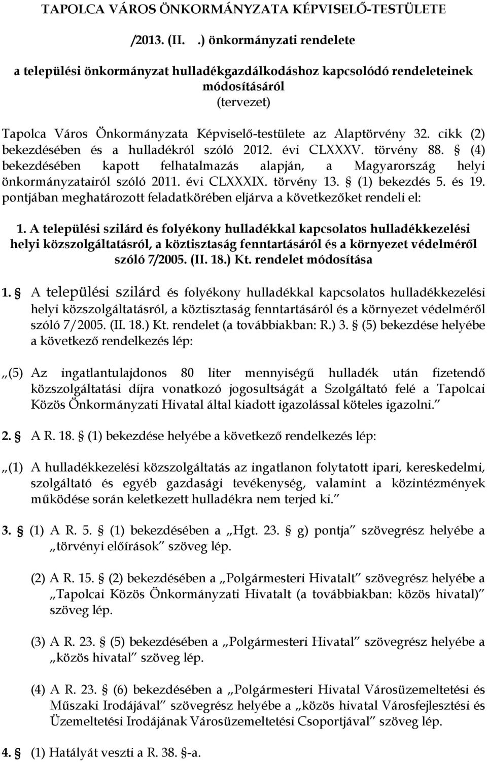 cikk (2) bekezdésében és a hulladékról szóló 2012. évi CLXXXV. törvény 88. (4) bekezdésében kapott felhatalmazás alapján, a Magyarország helyi önkormányzatairól szóló 2011. évi CLXXXIX. törvény 13.