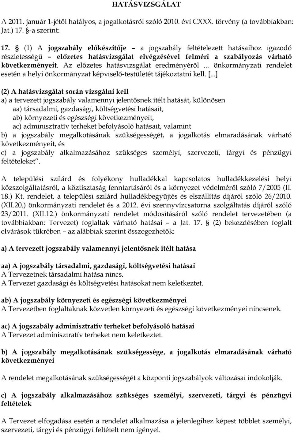 Az előzetes hatásvizsgálat eredményéről... önkormányzati rendelet esetén a helyi önkormányzat képviselő-testületét tájékoztatni kell. [.