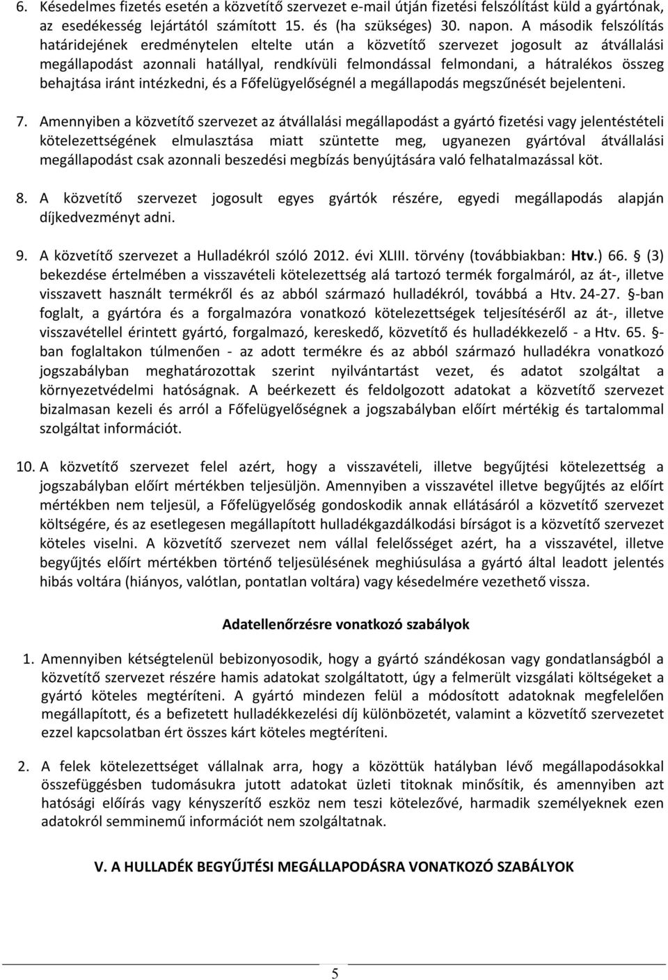 behajtása iránt intézkedni, és a Főfelügyelőségnél a megállapodás megszűnését bejelenteni. 7.